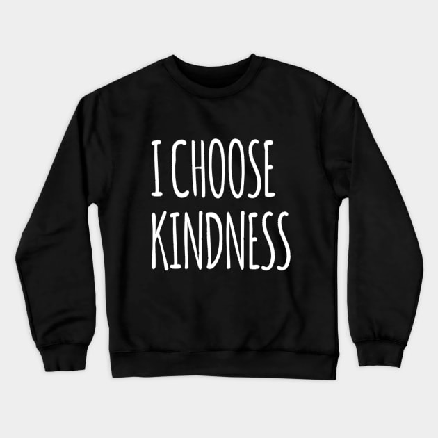 I choose kindness. Happy Crewneck Sweatshirt by Motivation King